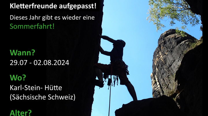 Sommerfahrt 2024 - Kletterfreunde aufgepasst! Dieses Jahr gibt es wieder eine Sommerfahrt! Wann? 29.07. bis 02.08.2024; Wo? Karl-Stein-Hütte (Sächsische Schweiz); Alter? 8-18 Jahre; Melde dich jetzt an unter: sommerfahrt@dav-leipzig.de | © Louis Walcher